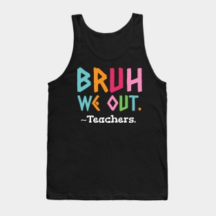 Bruh We Out Teachers End Of School Tank Top